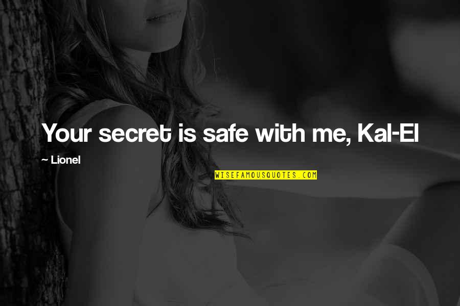 Prengers Brookfield Quotes By Lionel: Your secret is safe with me, Kal-El Prengers Brookfield Quotes By Lionel: Your secret is safe with me, Kal-El