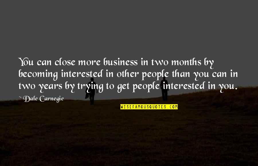 Prennent Pronunciation Quotes By Dale Carnegie: You can close more business in two months