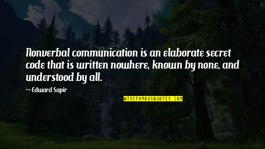 Prennent Quotes By Edward Sapir: Nonverbal communication is an elaborate secret code that