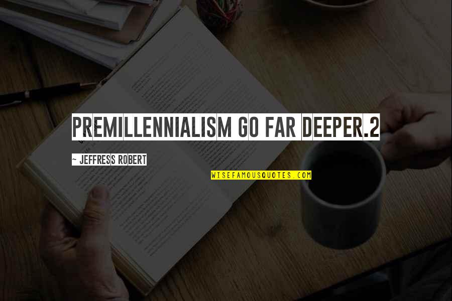 Prensa Elementary School Quotes By Jeffress Robert: premillennialism go far deeper.2 Prensa Elementary School Quotes By Jeffress Robert: premillennialism go far deeper.2