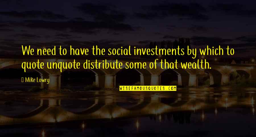 Prensa Libre Quotes By Mike Lowry: We need to have the social investments by
