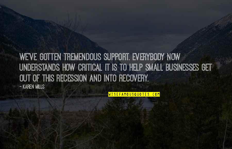 Prensas Manuales Quotes By Karen Mills: We've gotten tremendous support. Everybody now understands how