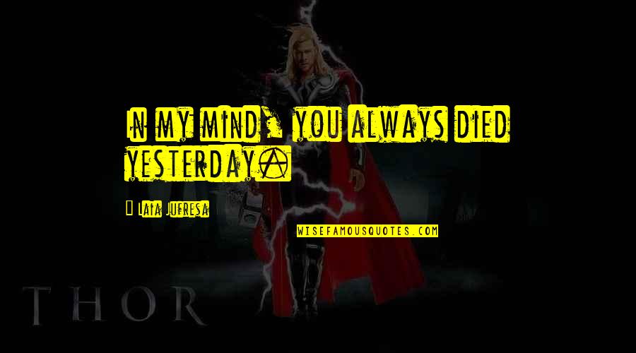 Prensas Manuales Quotes By Laia Jufresa: In my mind, you always died yesterday.