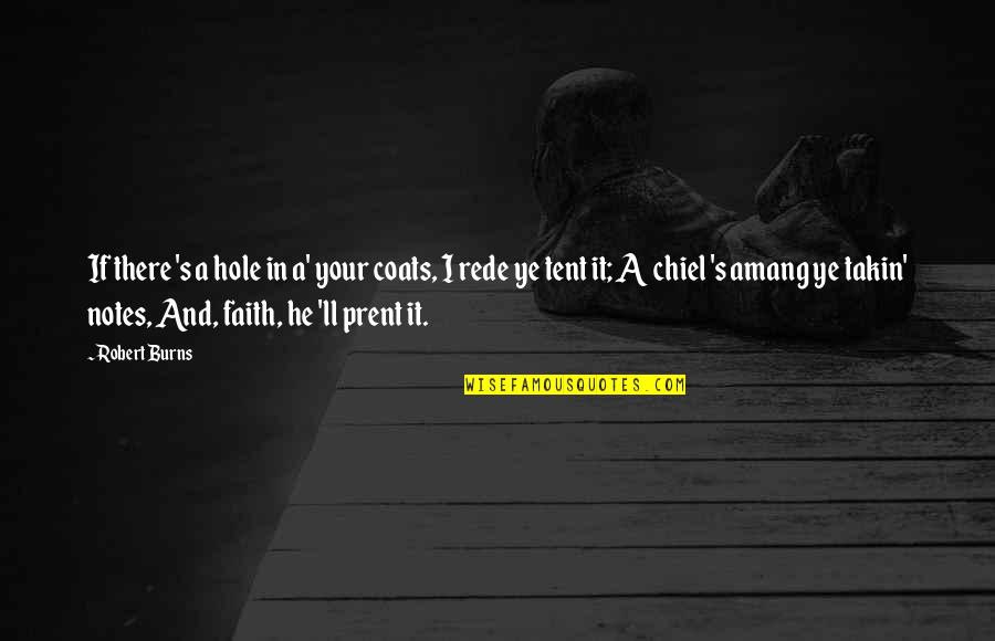 Prent Quotes By Robert Burns: If there 's a hole in a' your Prent Quotes By Robert Burns: If there 's a hole in a' your