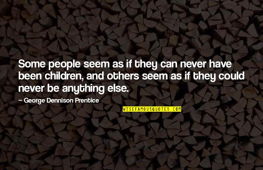 Prentice Quotes By George Dennison Prentice: Some people seem as if they can never
