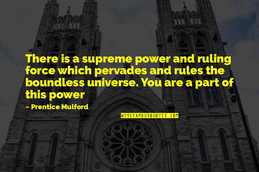 Prentice Quotes By Prentice Mulford: There is a supreme power and ruling force