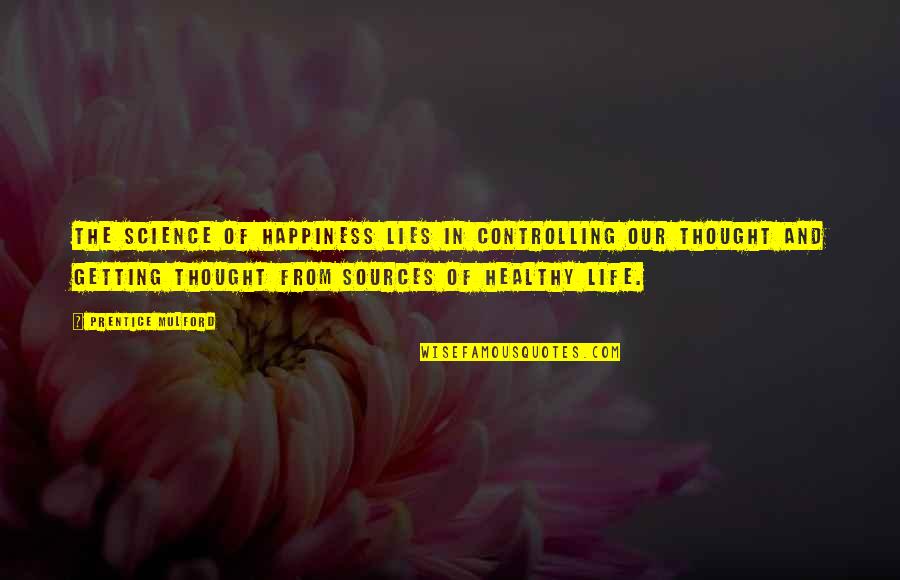 Prentice Quotes By Prentice Mulford: The science of happiness lies in controlling our