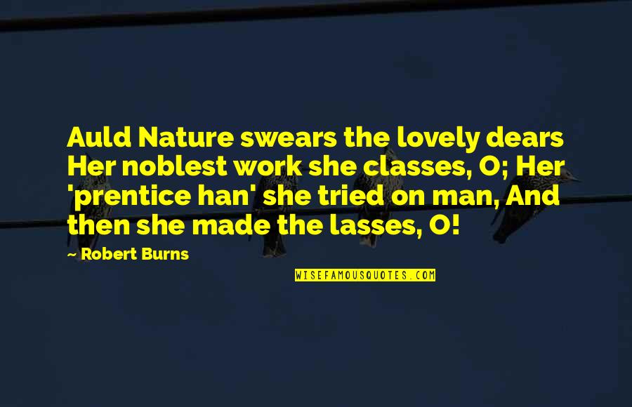 Prentice Quotes By Robert Burns: Auld Nature swears the lovely dears Her noblest