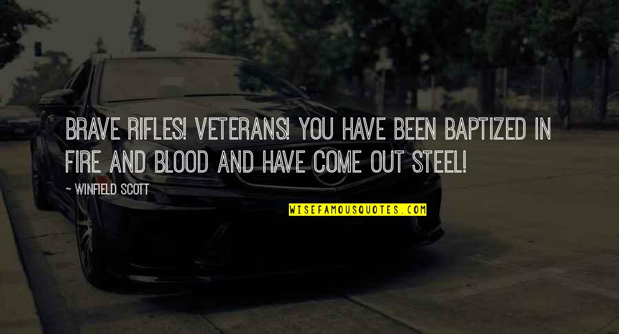 Prentices Quotes By Winfield Scott: Brave rifles! Veterans! You have been baptized in Prentices Quotes By Winfield Scott: Brave rifles! Veterans! You have been baptized in