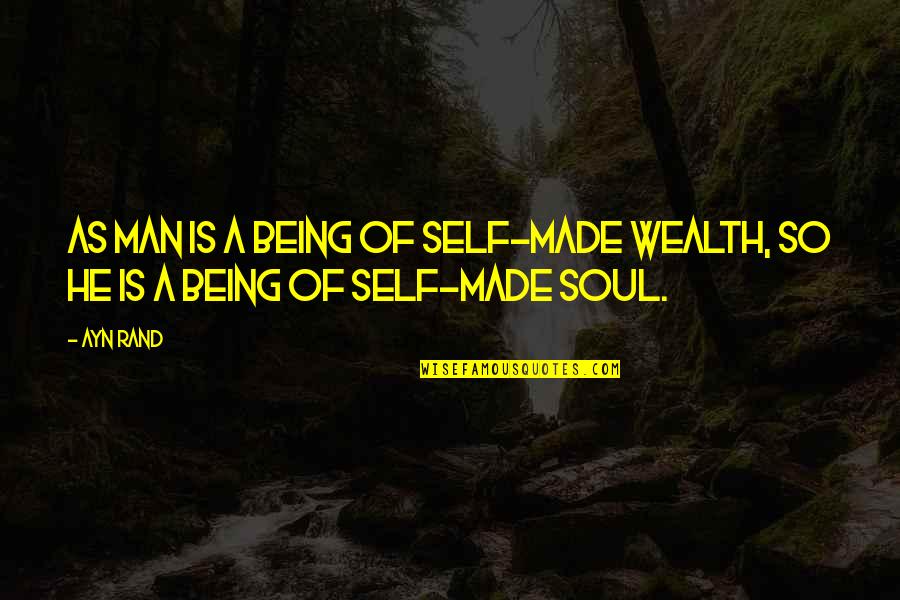 Prentices Symbols Quotes By Ayn Rand: As man is a being of self-made wealth,