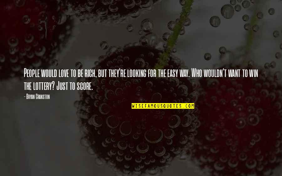 Prentices Symbols Quotes By Bryan Cranston: People would love to be rich, but they're Prentices Symbols Quotes By Bryan Cranston: People would love to be rich, but they're