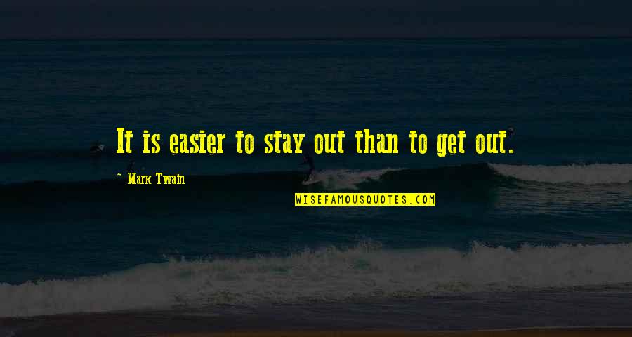 Prentisstown Quotes By Mark Twain: It is easier to stay out than to