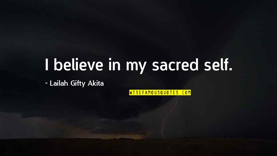 Prentisstown's Quotes By Lailah Gifty Akita: I believe in my sacred self.
