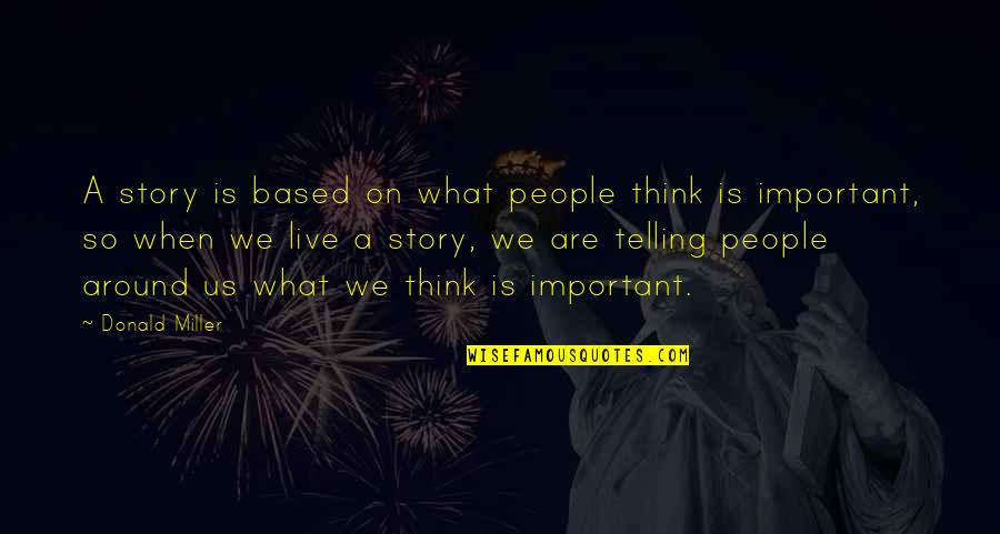 Prenumele Este Quotes By Donald Miller: A story is based on what people think
