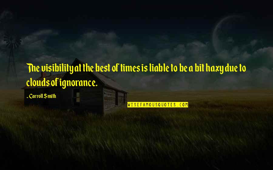 Prenups For Lovers Quotes By Carroll Smith: The visibility at the best of times is Prenups For Lovers Quotes By Carroll Smith: The visibility at the best of times is