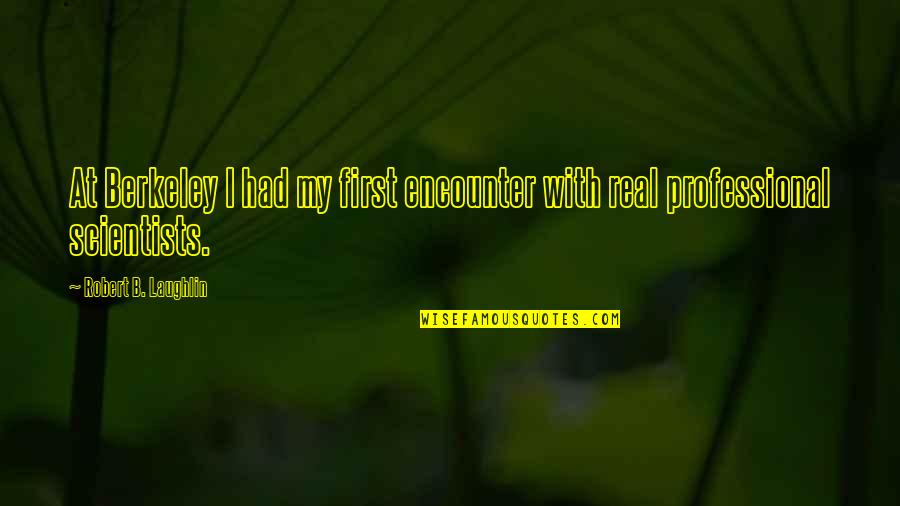 Prenups For Lovers Quotes By Robert B. Laughlin: At Berkeley I had my first encounter with Prenups For Lovers Quotes By Robert B. Laughlin: At Berkeley I had my first encounter with