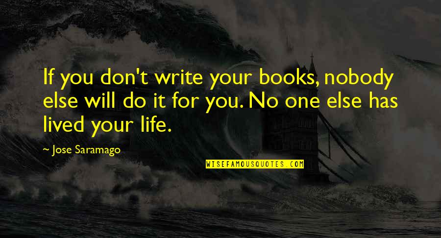 Prenups Online Quotes By Jose Saramago: If you don't write your books, nobody else