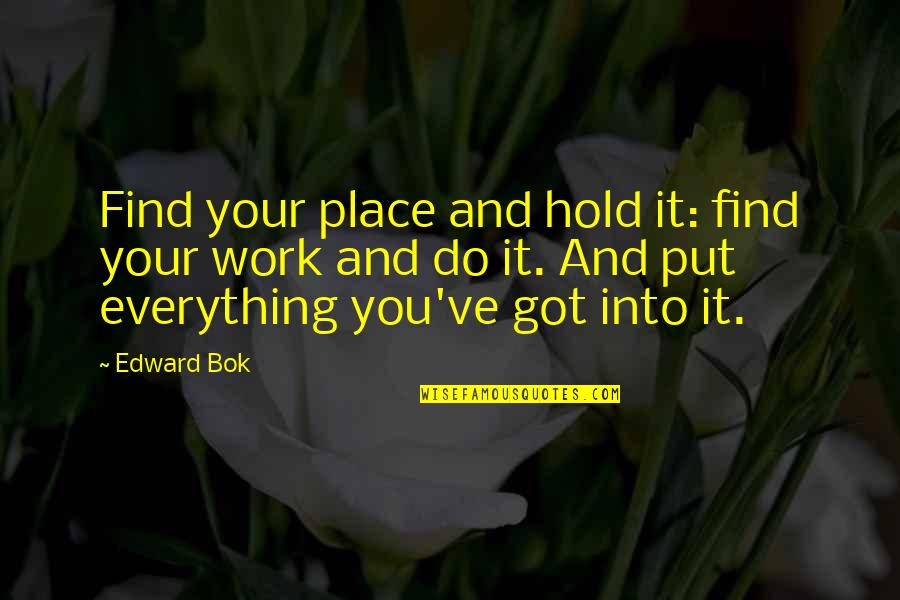 Preobraaj Quotes By Edward Bok: Find your place and hold it: find your