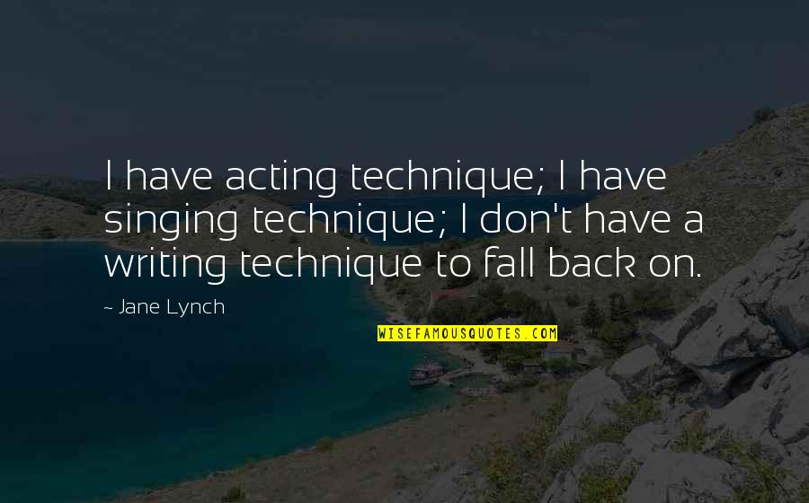 Preoccupation Def Quotes By Jane Lynch: I have acting technique; I have singing technique; Preoccupation Def Quotes By Jane Lynch: I have acting technique; I have singing technique;