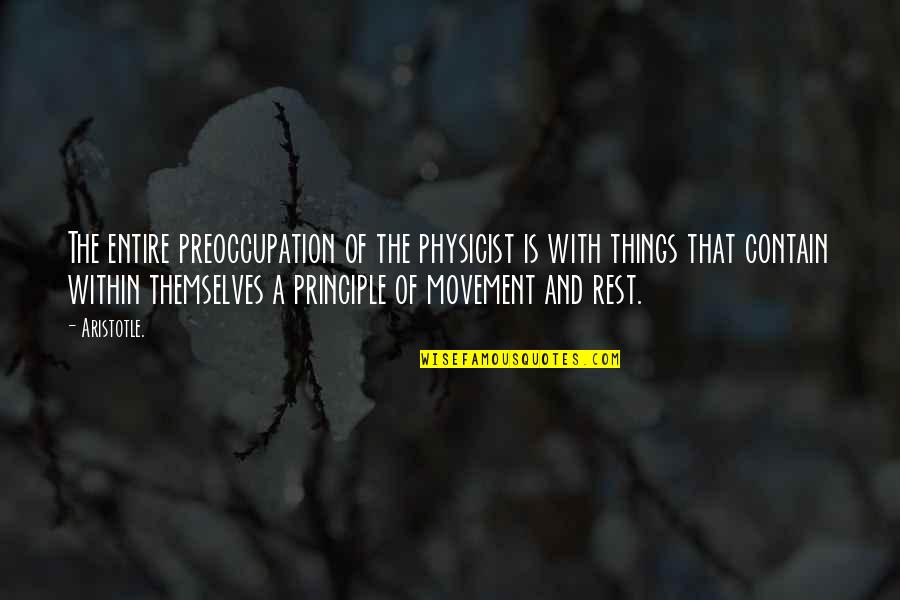 Preoccupation Quotes By Aristotle.: The entire preoccupation of the physicist is with