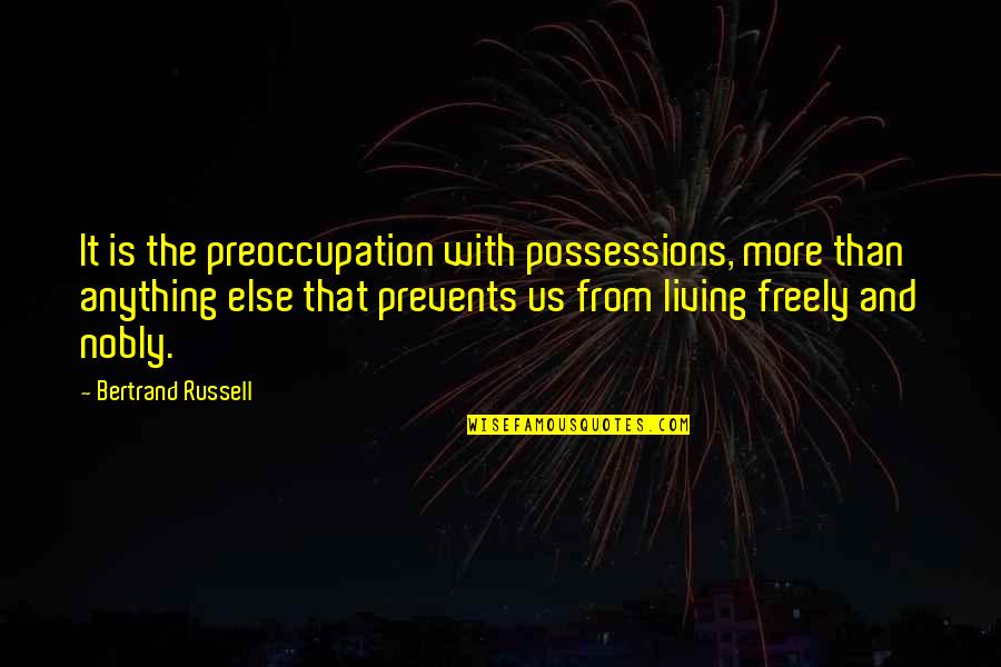 Preoccupation Quotes By Bertrand Russell: It is the preoccupation with possessions, more than