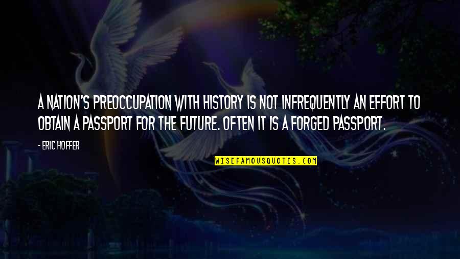 Preoccupation Quotes By Eric Hoffer: A nation's preoccupation with history is not infrequently