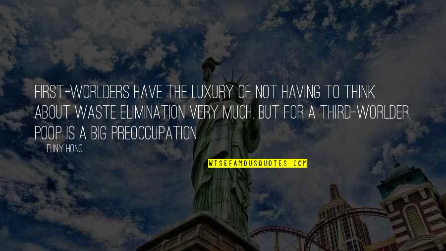 Preoccupation Quotes By Euny Hong: First-worlders have the luxury of not having to