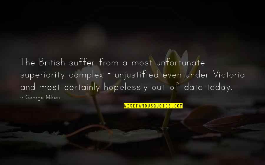 Preoccupation Thought Quotes By George Mikes: The British suffer from a most unfortunate superiority Preoccupation Thought Quotes By George Mikes: The British suffer from a most unfortunate superiority