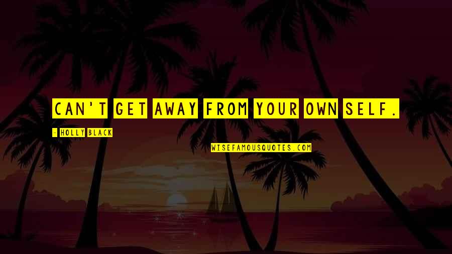 Preoccupi Quotes By Holly Black: Can't get away from your own self. Preoccupi Quotes By Holly Black: Can't get away from your own self.