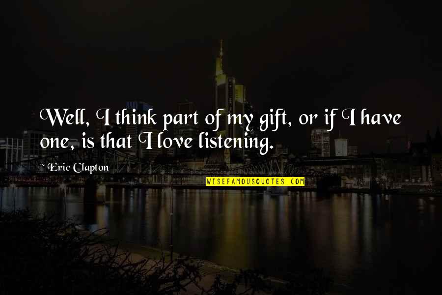 Preoccupied Mind Quotes By Eric Clapton: Well, I think part of my gift, or