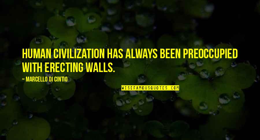 Preoccupied Quotes By Marcello Di Cintio: Human civilization has always been preoccupied with erecting