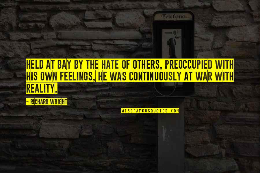 Preoccupied Quotes By Richard Wright: Held at bay by the hate of others,
