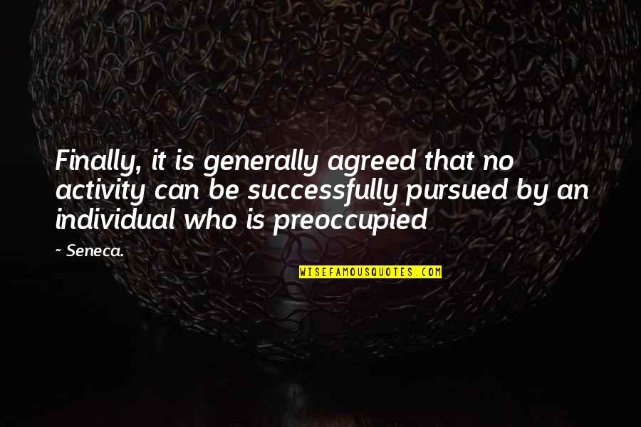 Preoccupied Quotes By Seneca.: Finally, it is generally agreed that no activity