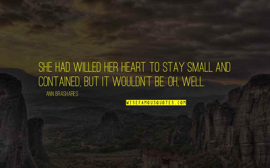 Preoccupying Quotes By Ann Brashares: She had willed her heart to stay small