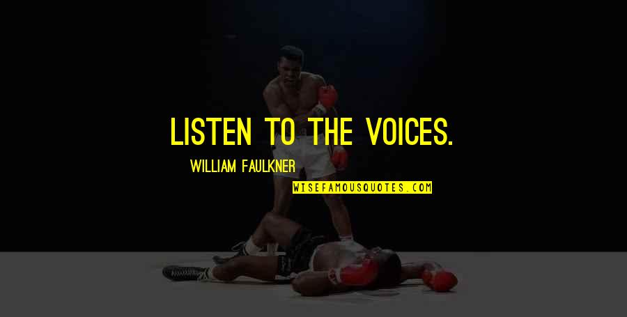 Preoccupying Quotes By William Faulkner: Listen to the voices.