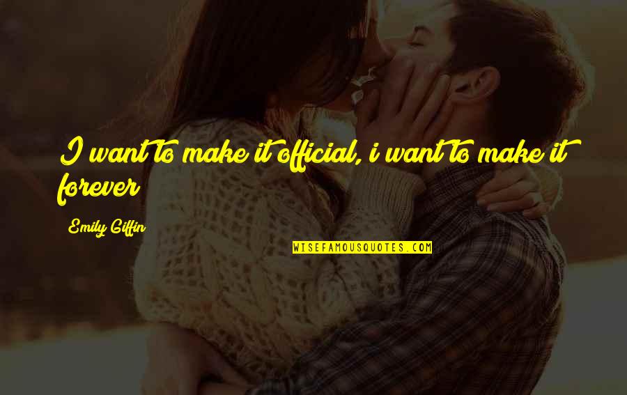 Preocupaciones Quotes By Emily Giffin: I want to make it official, i want