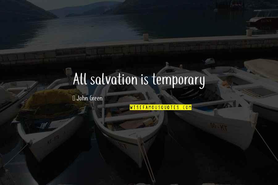 Preocupada Quotes By John Green: All salvation is temporary Preocupada Quotes By John Green: All salvation is temporary