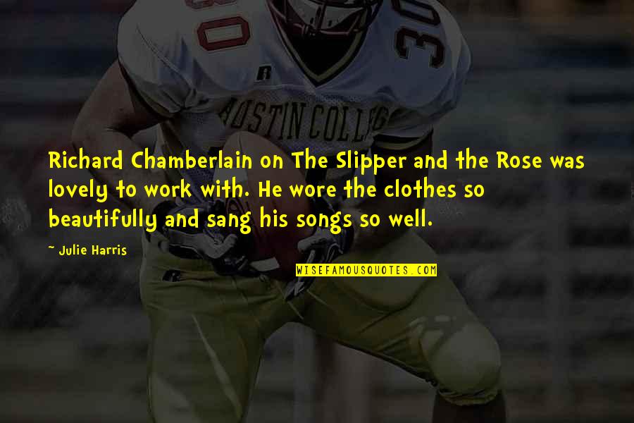 Preocupada Quotes By Julie Harris: Richard Chamberlain on The Slipper and the Rose Preocupada Quotes By Julie Harris: Richard Chamberlain on The Slipper and the Rose