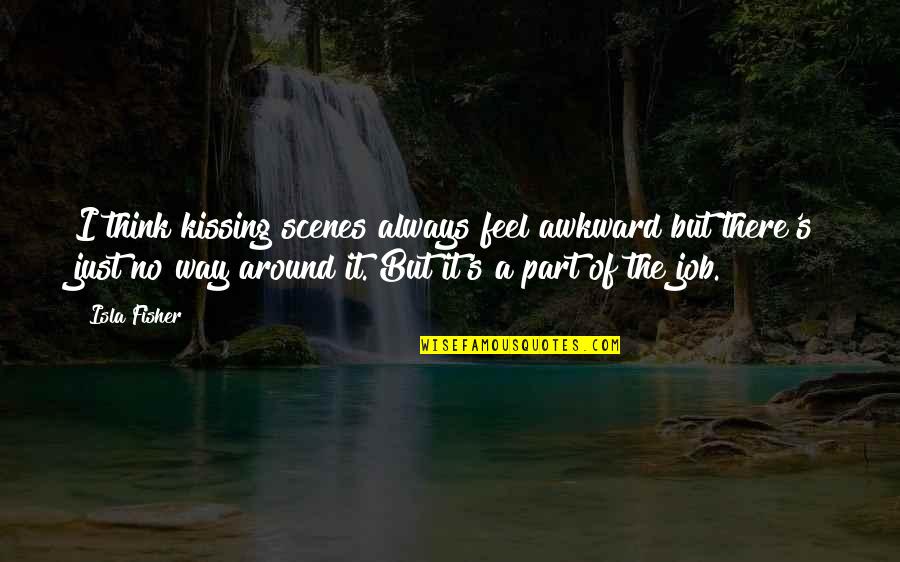 Preocupados Quotes By Isla Fisher: I think kissing scenes always feel awkward but