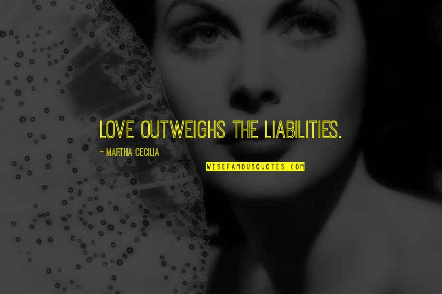 Preocupar Present Quotes By Martha Cecilia: Love outweighs the liabilities. Preocupar Present Quotes By Martha Cecilia: Love outweighs the liabilities.