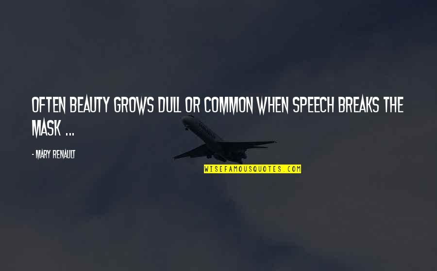 Preocupar Present Quotes By Mary Renault: Often beauty grows dull or common when speech