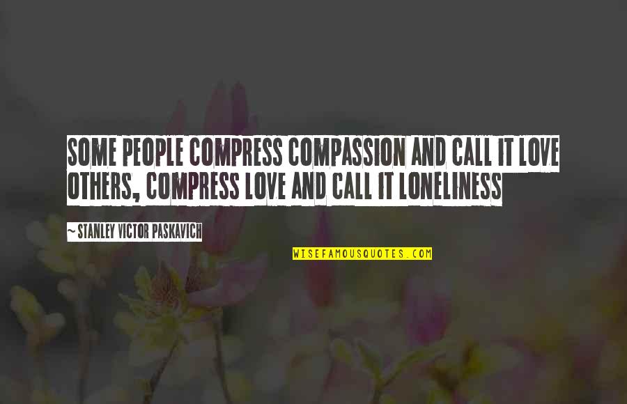 Preocupar Present Quotes By Stanley Victor Paskavich: Some people compress compassion and call it love