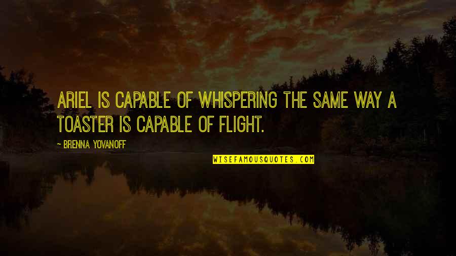 Preocupasse Quotes By Brenna Yovanoff: Ariel is capable of whispering the same way