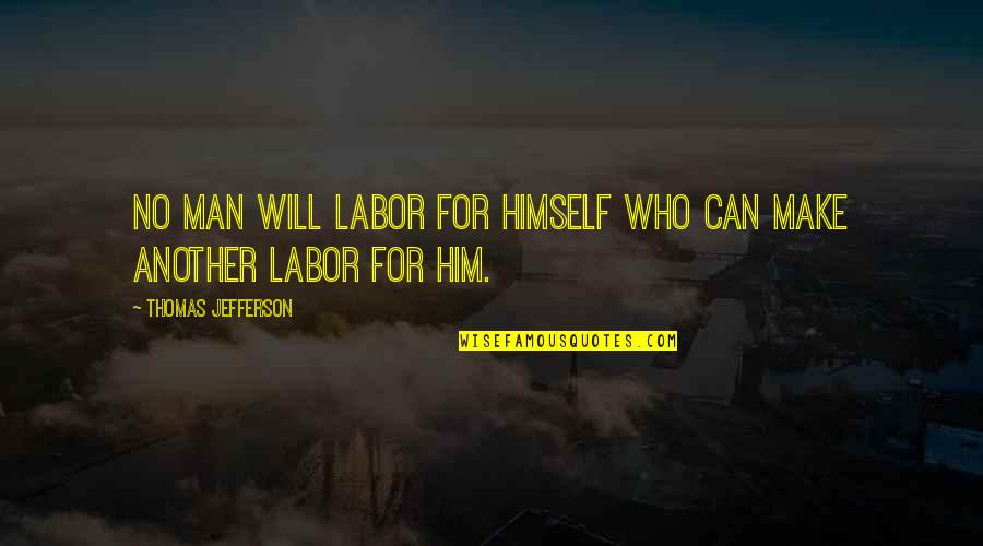 Preocupen Quotes By Thomas Jefferson: No man will labor for himself who can