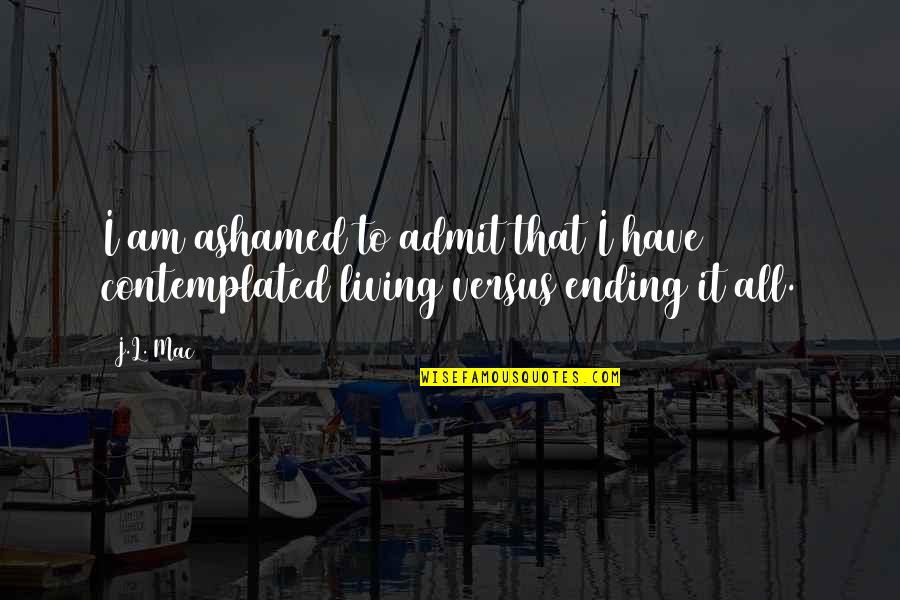 Preocupes En Quotes By J.L. Mac: I am ashamed to admit that I have