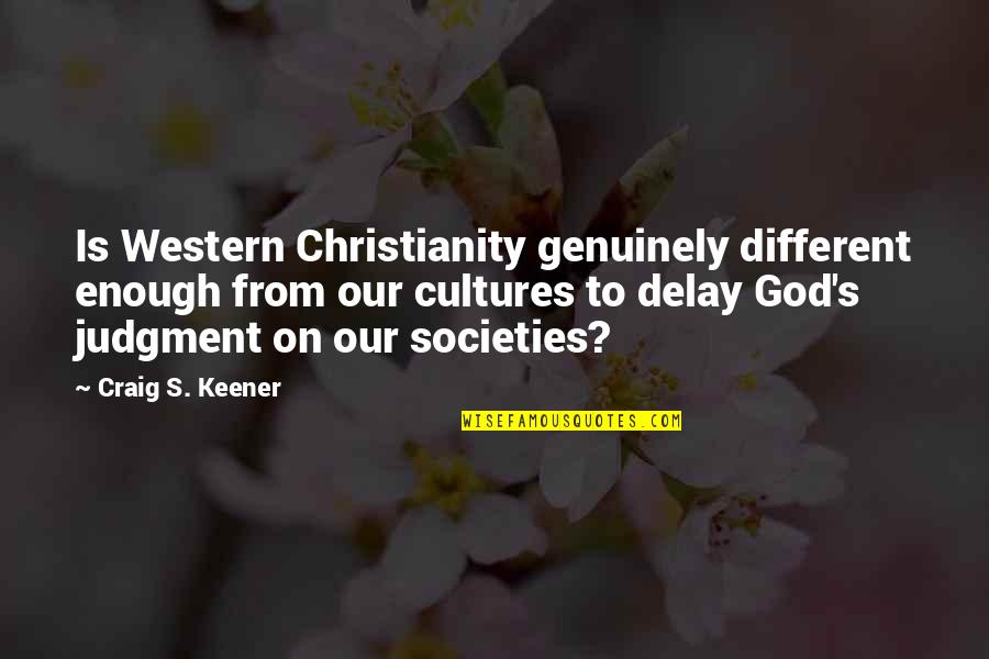 Preoin Quotes By Craig S. Keener: Is Western Christianity genuinely different enough from our Preoin Quotes By Craig S. Keener: Is Western Christianity genuinely different enough from our