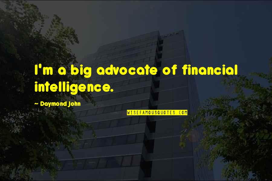 Preotul De La Quotes By Daymond John: I'm a big advocate of financial intelligence.