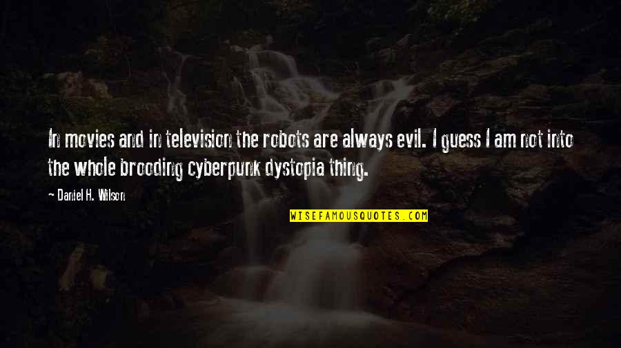 Preowned Quotes By Daniel H. Wilson: In movies and in television the robots are Preowned Quotes By Daniel H. Wilson: In movies and in television the robots are
