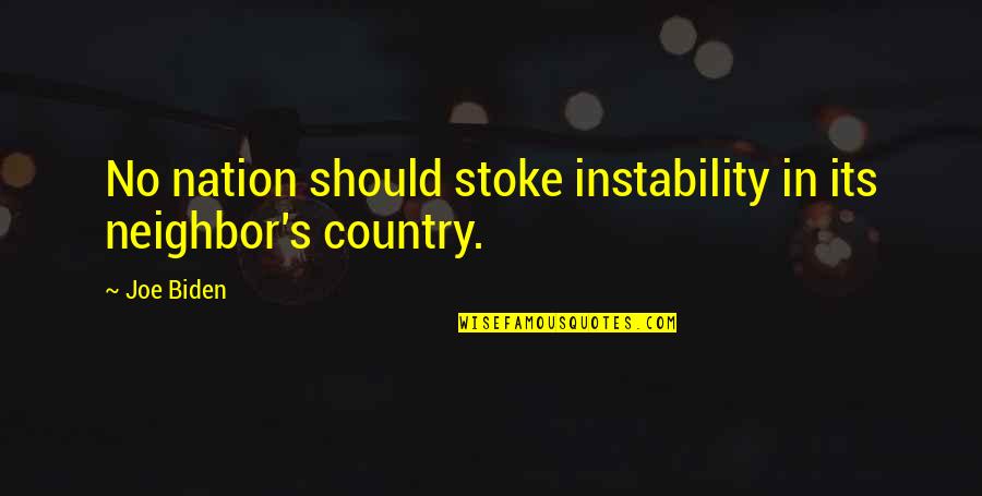 Preowned Quotes By Joe Biden: No nation should stoke instability in its neighbor's