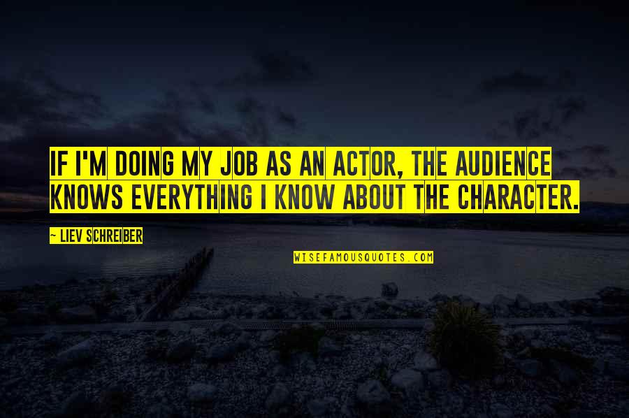 Prep School Students Quotes By Liev Schreiber: If I'm doing my job as an actor, Prep School Students Quotes By Liev Schreiber: If I'm doing my job as an actor,